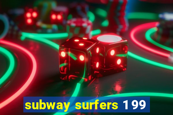 subway surfers 1 99